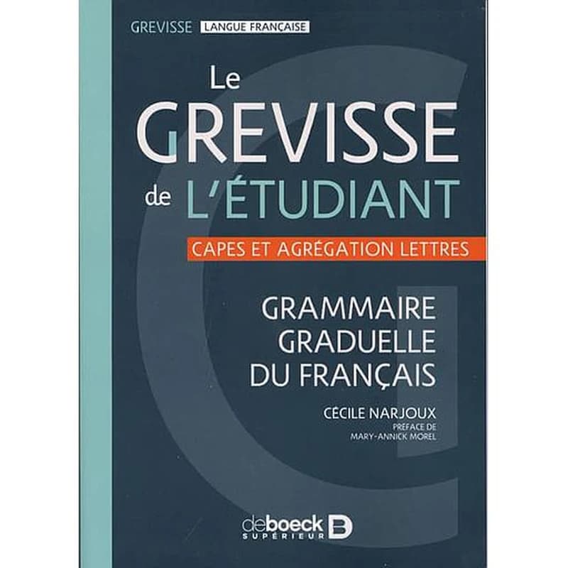 Le Grevisse de l'étudiant : CAPES et agrégation lettres : grammaire graduelle du français