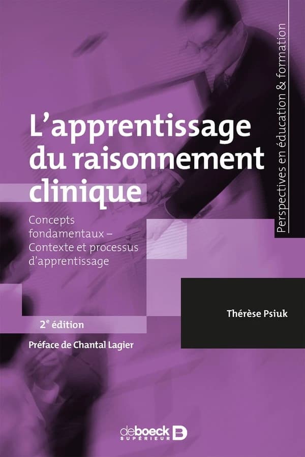 L'apprentissage du raisonnement clinique : concepts fondamentaux, contexte et processus d'apprentissage (2e éd.) Thérèse Psiuk ; préface de Chantal Lagier
