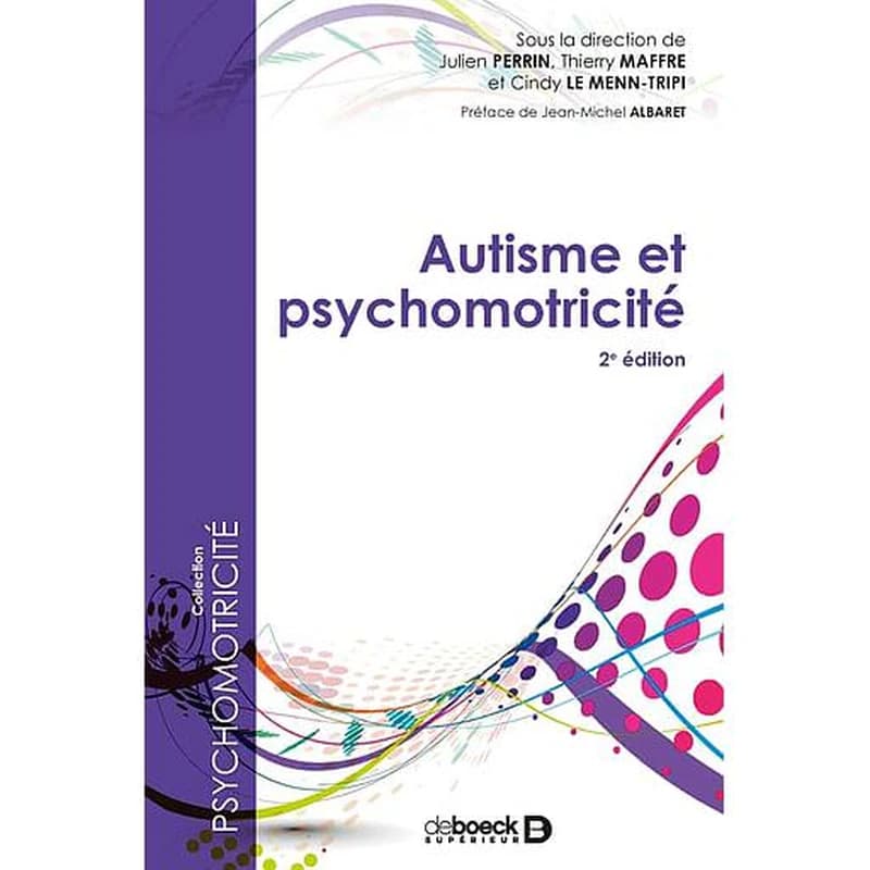 Autisme et psychomotricité (2nde éd.) sous la direction de Julien Perrin, Thierry Maffre et Cindy Le Menn-Tripi ; préface de Jean-Michel Albaret