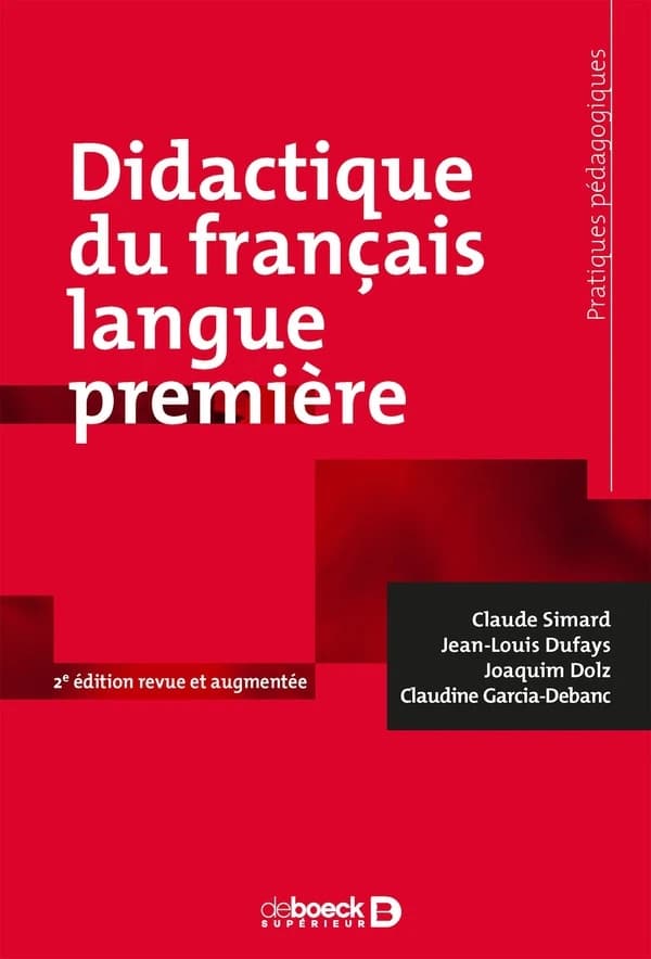 Didactique du français langue première (2e éd. revue et augmentée) Claude Simard, Jean-Louis Dufays, Joaquim Dolz, Claudine Garcia-Debanc