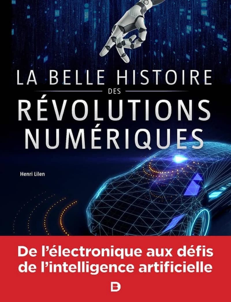 La belle histoire des révolutions numériques : électronique, informatique, robotique, internet, intelligence artificielle