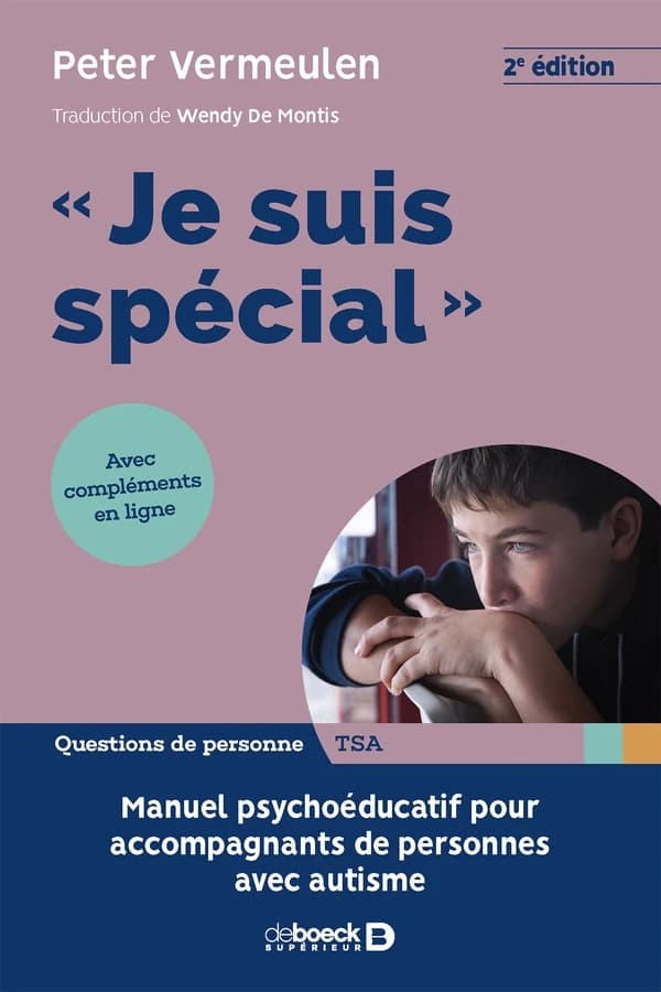 Je suis spécial : manuel psychoéducatif pour accompagnants de personnes avec autisme (2e éd.) Peter Vermeulen ; traduction Wendy de Montis