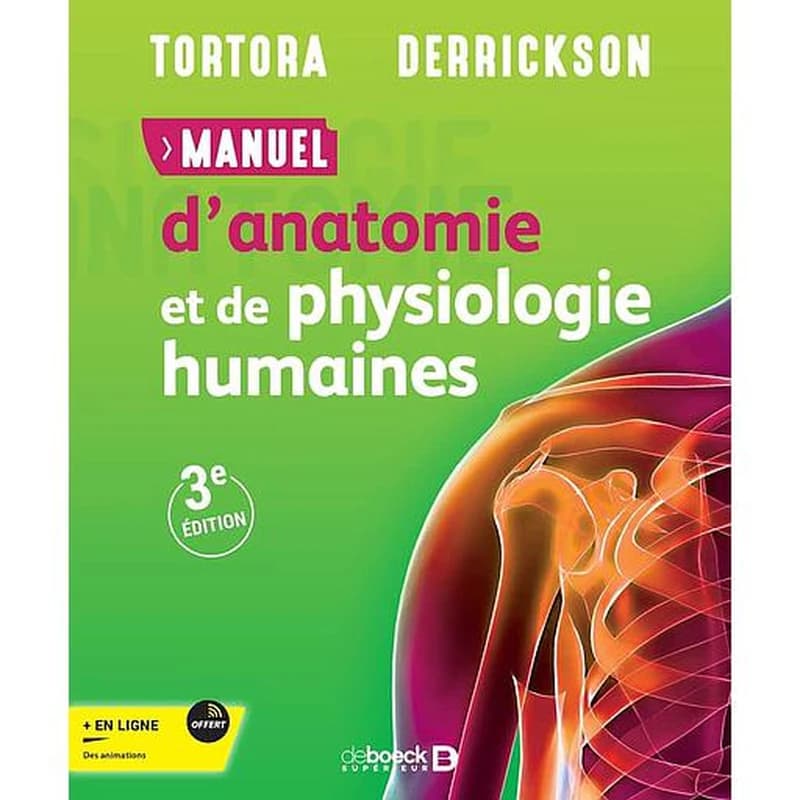 Manuel d'anatomie et de physiologie humaines (3e éd.) Tortora, Derrickson ; adaptation française de Sophie Dubé...