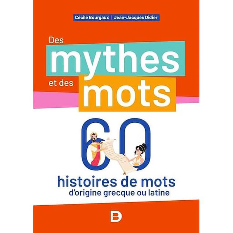 Des mythes et des mots : 60 histoires de mots d'origine grecque ou latine