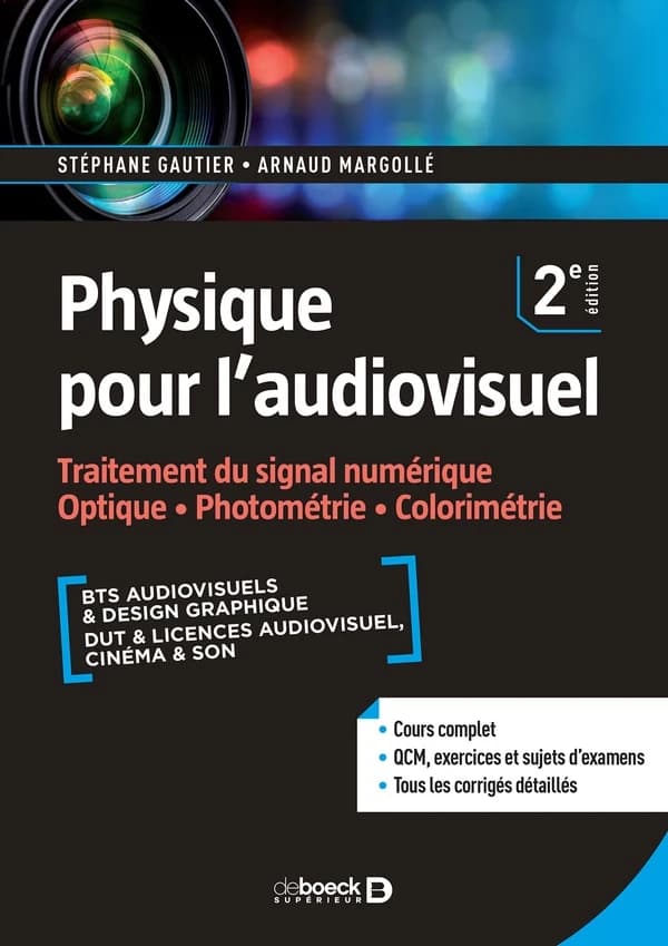 Traitement du signal numérique, optique, photométrie, colorimétrie : cours, QCM & exercices corrigés : BTS audiovisuel et design graphique, DUT et licences audiovisuel, cinéma et son (2e éd.) Stéphane Gautier & Arnaud Margollé