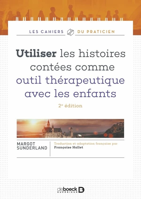 Utiliser les histoires contées comme outil thérapeutique avec les enfants (2e éd.) Margot Sunderland ; traduction et adaptation française par Françoise Hallet