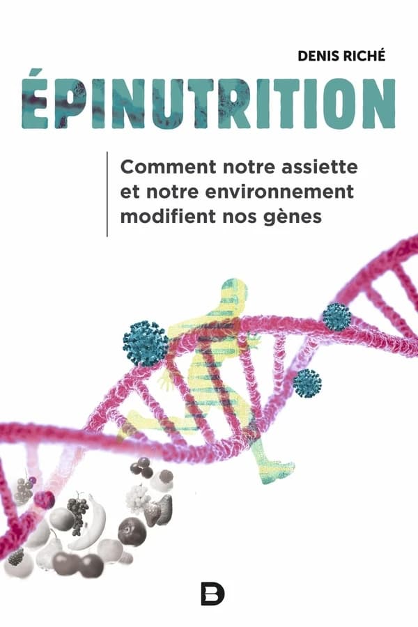 Épinutrition : comment notre assiette et notre environnement modifient nos gènes (2e éd.) Denis Riché