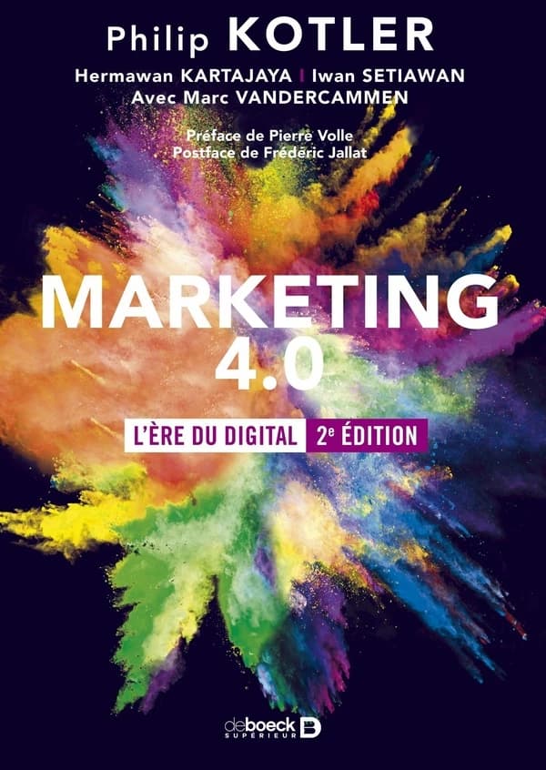 Marketing 4.0 : l'ère du digital (2e éd.) Philip Kotler, Hermawan Kartajaya, Iwan Setiawan ; avec Marc Vandercammen ; préface de Pierre Volle ; postface de Frédéric Jallat