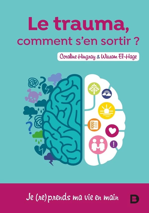 Le trauma, comment s'en sortir ? : je (re)prends ma vie en main