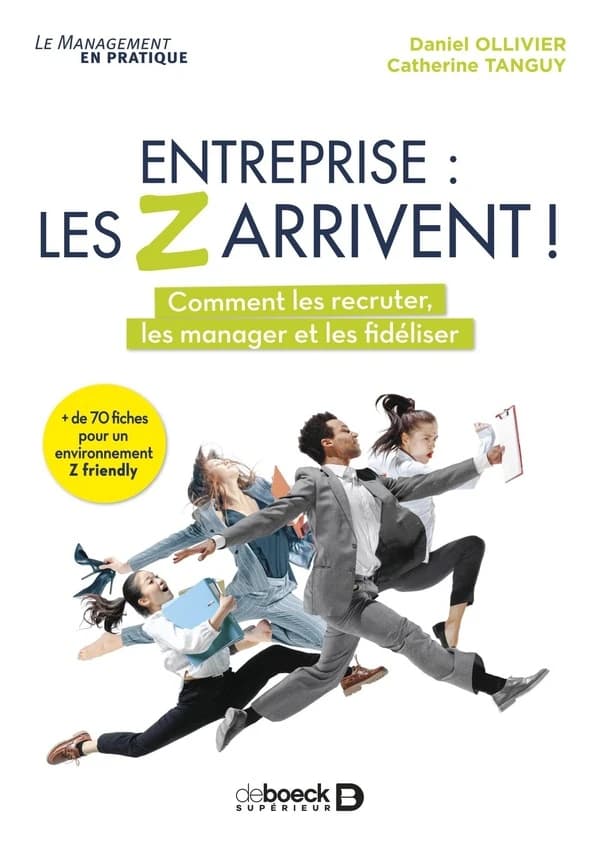 Entreprise, les Z arrivent ! : comment les attirer, les manager et les fidéliser
