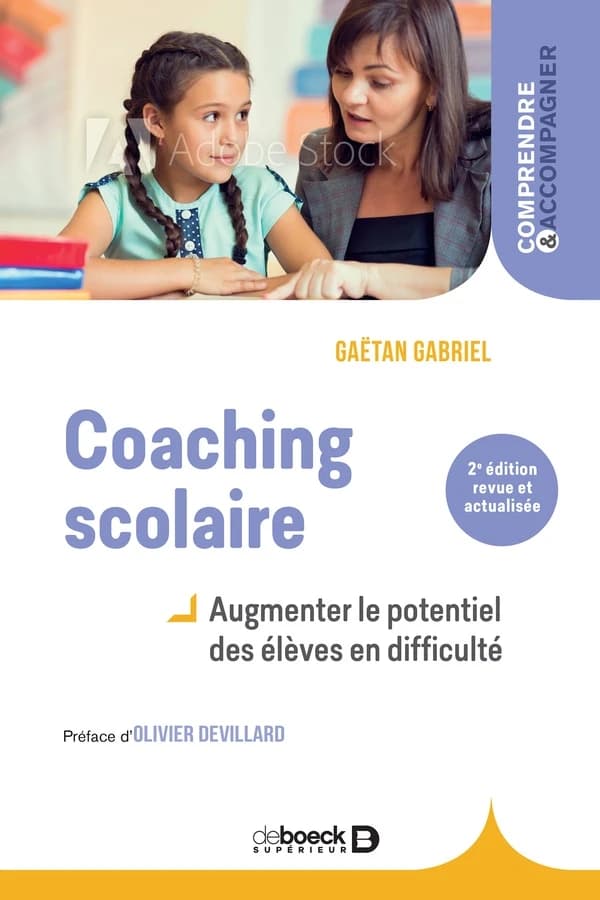 Coaching scolaire : augmenter le potentiel des élèves en difficulté (3e éd. revue et actualisée) Gaëtan Gabriel ; préface d'Olivier Devillard