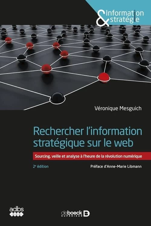 Rechercher l'information stratégique sur le web : sourcing, veille et analyse à l'heure de la révolution numérique (2e éd.) Véronique Mesguich ; préface d'Anne-Marie Libmann