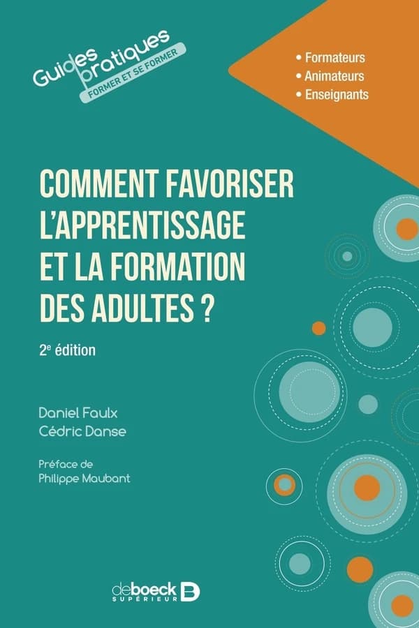 Comment favoriser l'apprentissage et la formation des adultes ? : formateurs, animateurs, enseignants (2e éd.) Daniel Faulx, Cédric Danse