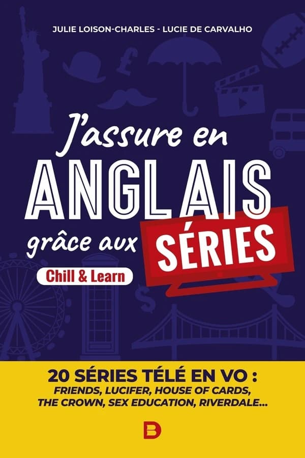 J'assure en anglais grâce aux séries : chill & learn : 20 séries télé en VO