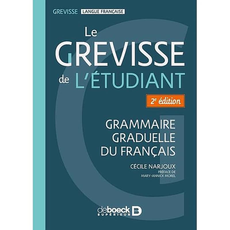 Le Grevisse de l'étudiant (2e éd.) Cécile Narjoux ; préface de Mary-Annick Morel ; [d'après l'oeuvre de Maurice Grevisse]