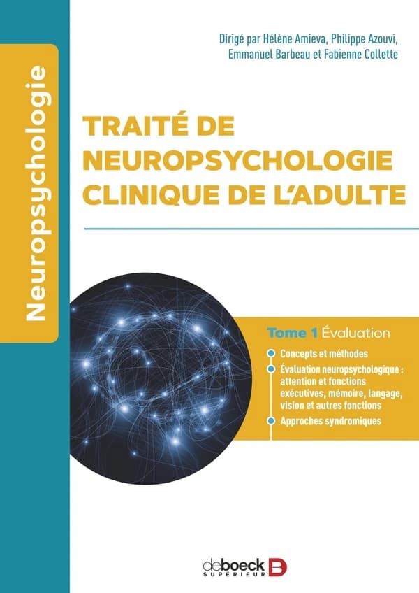 Traité de neuropsychologie clinique de l'adulte. Tome 1, Évaluation ([3e éd.]) dirigé par Hélène Amieva, Philippe Azouvi, Emmanuel Barbeau... [et al.]