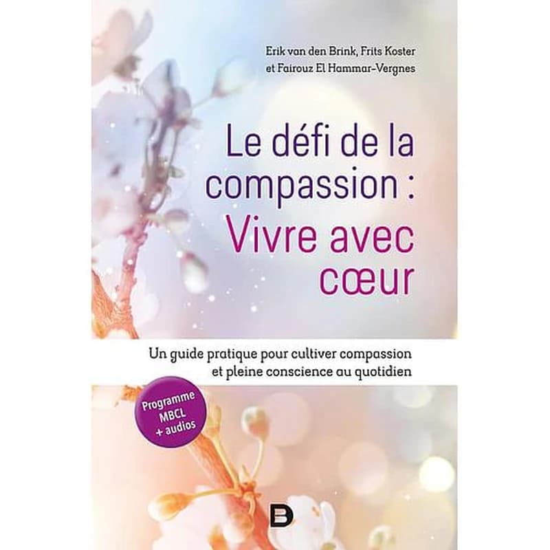 Le défi de la compassion : vivre avec coeur : un guide pratique pour cultiver compassion et pleine conscience au quotidien