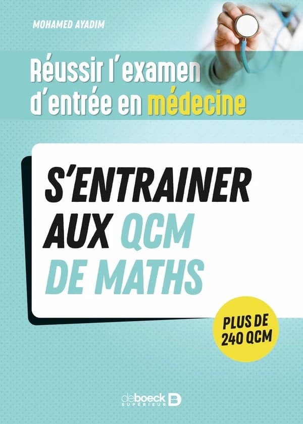 S'entrainer aux QCM de maths : réussir l'examen d'entrée en médecine : plus de 240 QCM