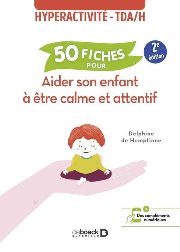 Aider son enfant à être calme et attentif : 50 fiches contre l'hyperactivité et le TDA-H (2e éd.) Delphine De Hemptinne