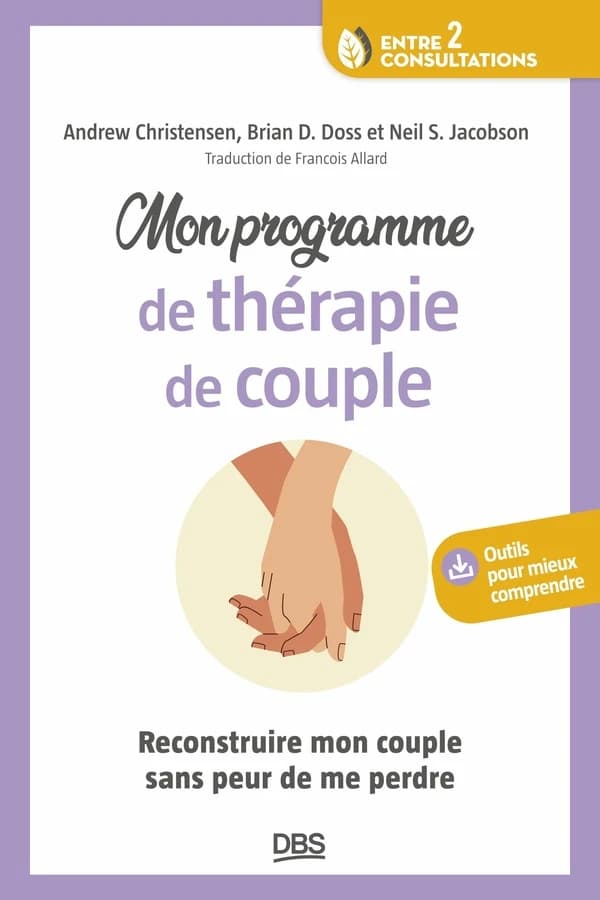 Mon programme de thérapie de couple : reconstruire mon couple sans peur de me perdre (2e éd.) Andrew Christensen, Brian D. Doss, Neil S. Jacobson ; traduit de l'anglais par François Allard