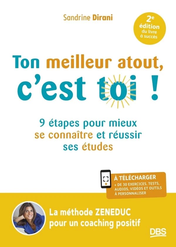 Ton meilleur atout, c'est toi ! : 9 étapes pour mieux se connaître et réussir ses études (2e éd.) Sandrine Dirani