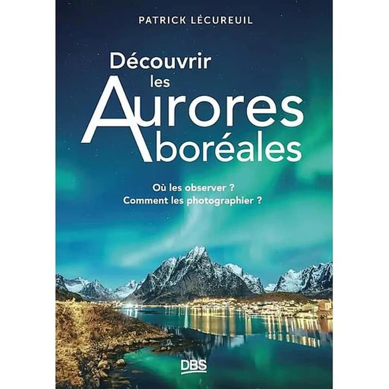 Découvrir les aurores boréales : où les observer ? comment les photographier ?