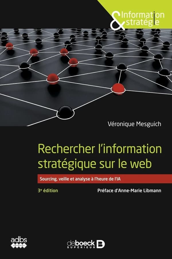 Rechercher l'information stratégique sur le web : sourcing, veille et analyse à l'heure de l'IA (3e éd.) Véronique Mesguich ; préface d'Anne-Marie Libmann