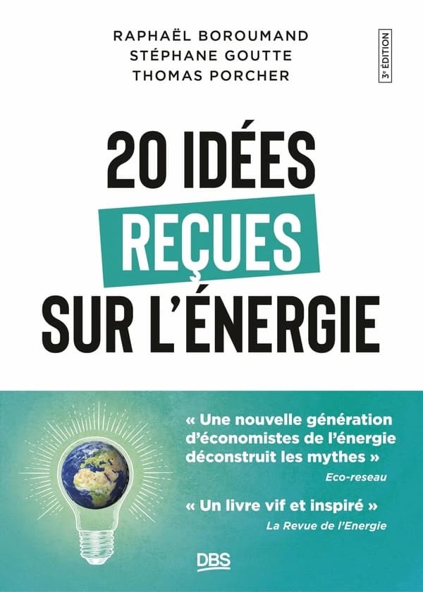 20 idées reçues sur l'énergie (3e éd.) Raphaël Boroumand, Stéphane Goutte, Thomas Porcher