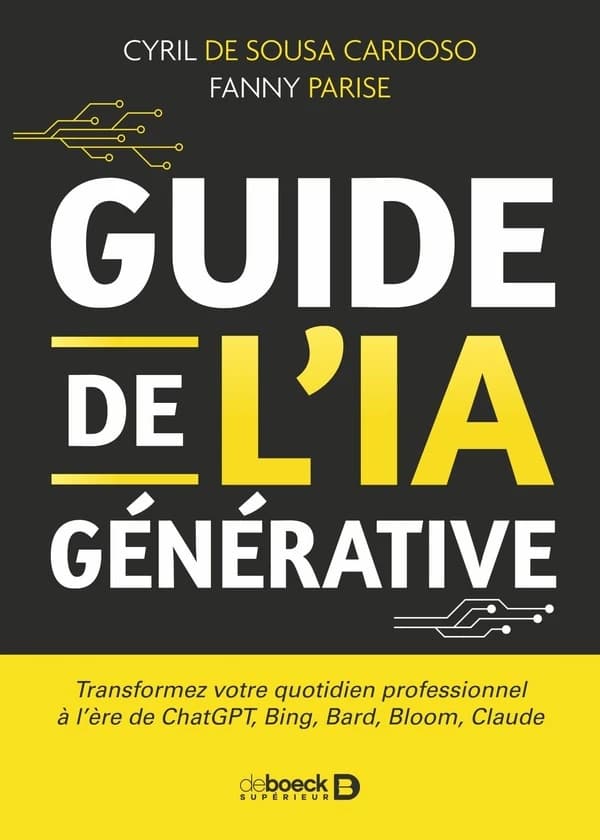 Guide de l'IA générative : transformez votre quotidien professionnel à l'ère de ChatGPT, Bing, Bard, Bloom, Claude