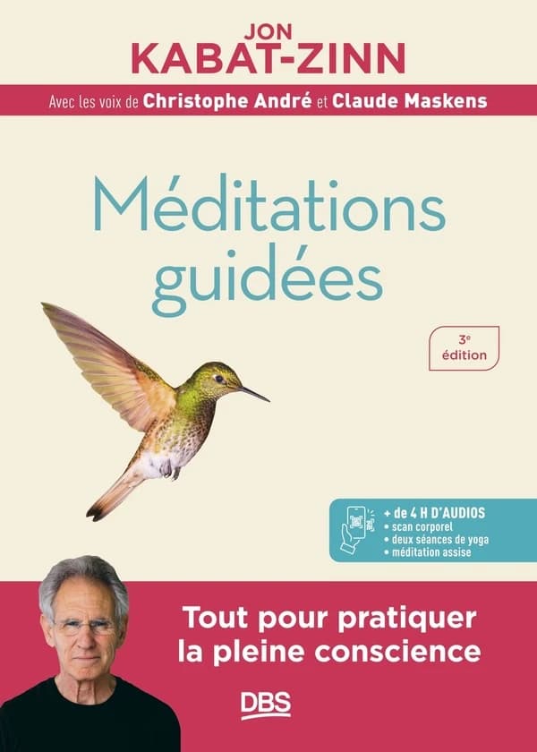 Méditations guidées : programme MBSR : la réduction du stress basée sur la pleine conscience (3e éd.) Jon Kabat-Zinn ; traduction, Claude Maskens ; interprétation de Christophe André et Claude Maskens