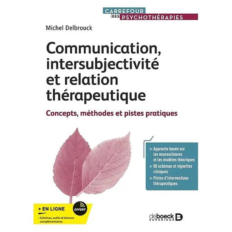 Communication, intersubjectivité et relation thérapeutique : concepts, méthodes et pistes pratiques