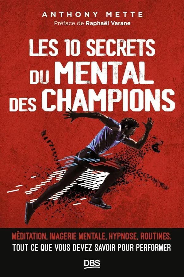 Les 10 secrets du mental des champions : méditation, imagerie mentale, hypnose, routines...