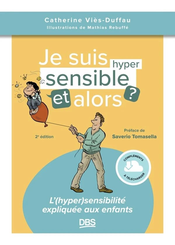 Je suis hypersensible, et alors ? (2e éd.) Catherine Viès-Duffau ; illustrations de Mathias Rebuffé ; préface de Savério Tomasella