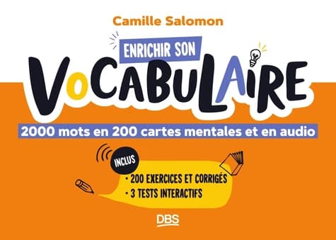 Enrichir son vocabulaire : 2000 mots en 200 cartes mentales et en audio : 200 exercices et corrigés, 3 tests interactifs