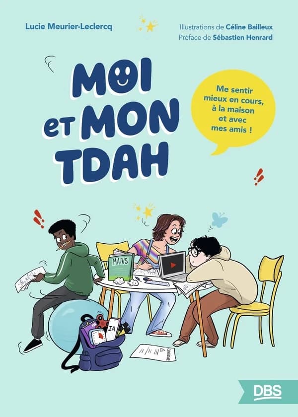 Moi et mon TDAH : me sentir mieux en cours, à la maison et avec mes amis !