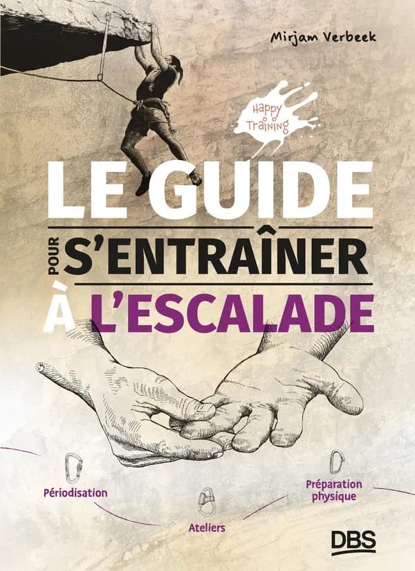 Le guide pour s'entraîner à l'escalade : périodisation, ateliers, préparation physique