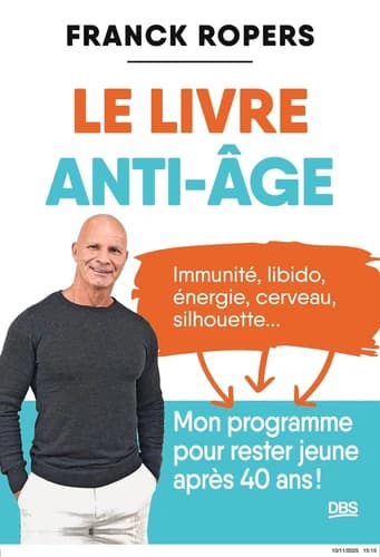 Le Livre anti-âge : Immunité, libido, énergie, cerveau, silhouette... Mon programme pour rester jeune après 40 ans
