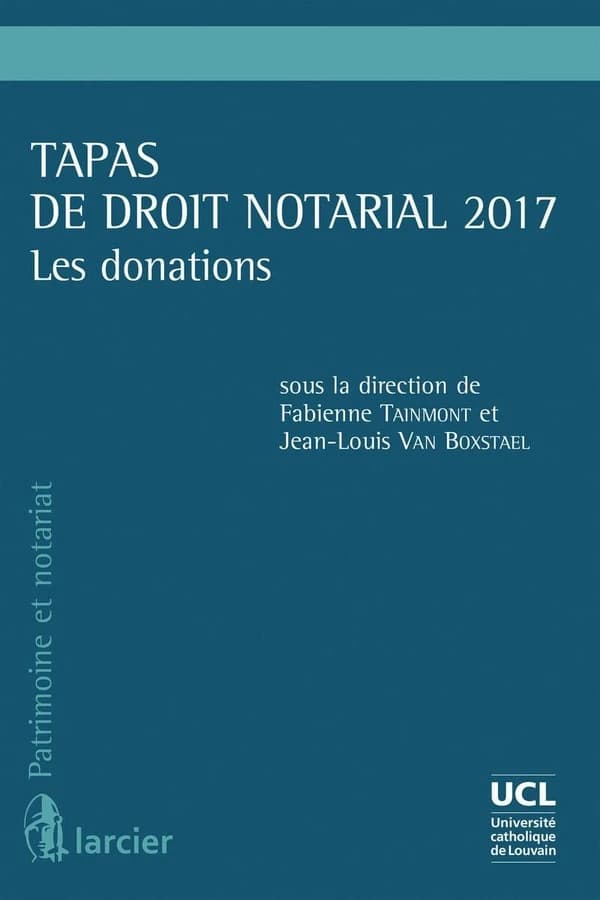 Tapas de droit notarial 2017 : les donations : [actes du troisième colloque, le 12 décembre 2017, Louvain-la-Neuve]
