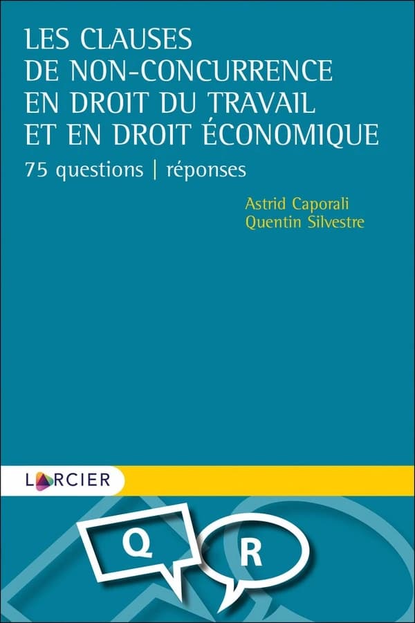 Les clauses de non-concurrence en droit du travail et en droit économique : 75 questions-réponses