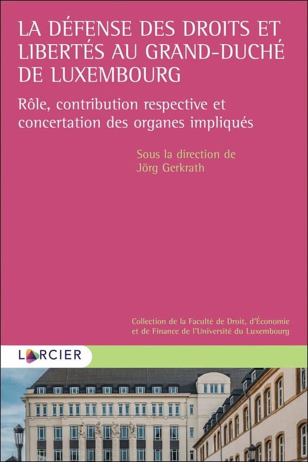 La défense des droits et libertés au Grand-Duché de Luxembourg: rôle, contribution respective et concertation des organes impliqués