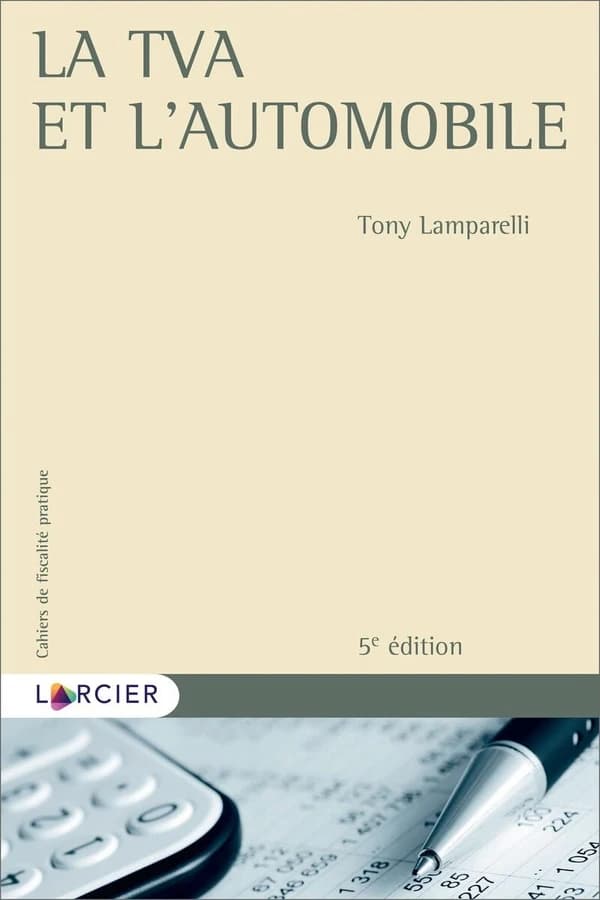 La TVA et l'automobile (5e éd., 2021, mise à jour au 13 janvier 2021) Tony Lamparelli,...