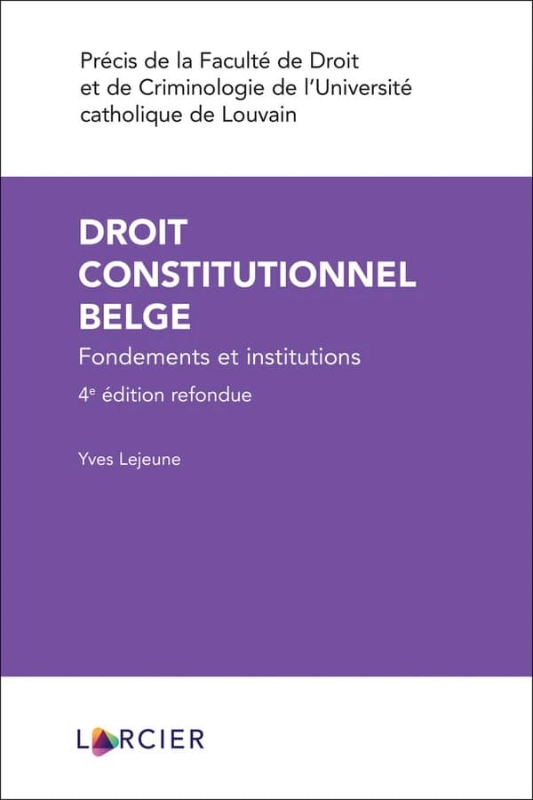 Droit constitutionnel belge : fondements et institutions (4e éd. refondue) Yves Lejeune,...