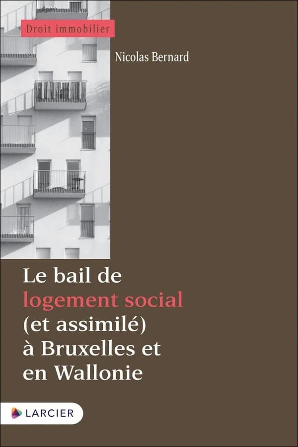 Le bail de logement social (et assimilé) à Bruxelles et en Wallonie ([Nouvelle éd. entièrement revue]) Nicolas Bernard,... ; avec la collaboration de Laurent Lemaire pour le livre II