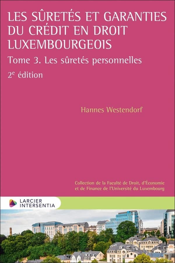Les sûretés et garanties du crédit en droit luxembourgeois : mise en perspective. Tome 3, Les sûretés personnelles (2e éd.) Hannes Westendorf