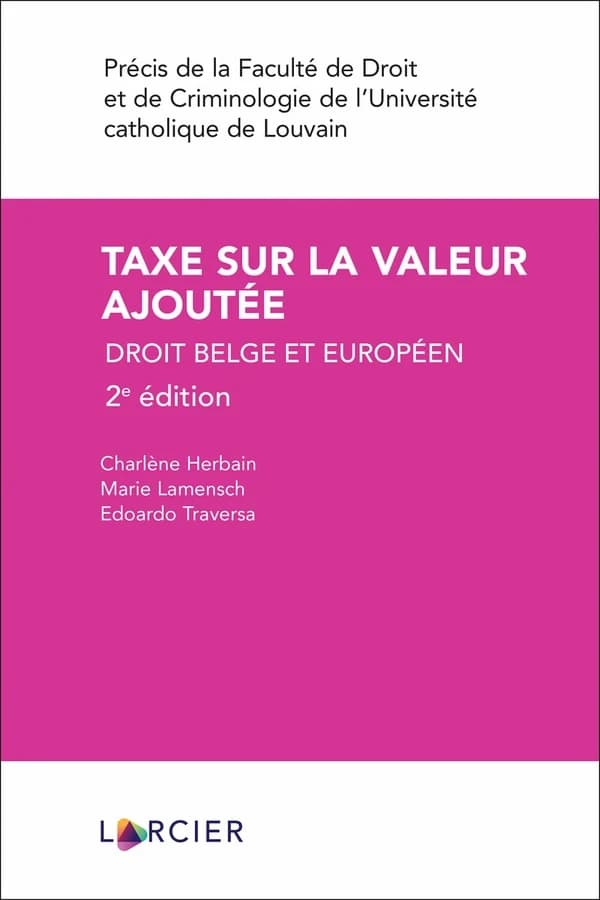 Taxe sur la valeur ajoutée : droit belge et européen (2e éd.) Charlène Herbain, Marie Lamensch, Edoardo Traversa
