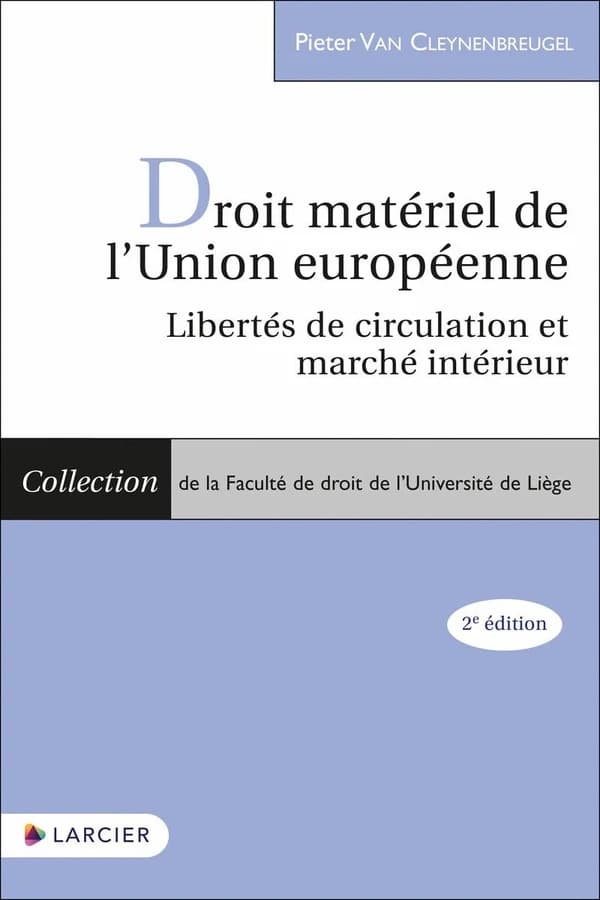Droit matériel de l'Union européenne : libertés de circulation et marché intérieur (2e éd. complètement revue et augmentée) Pieter Van Cleynenbreugel,...