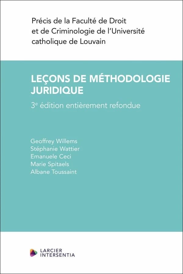 Leçons de méthodologie juridique (3e éd. entièrement refondue) Geoffrey Willems,... Stéphanie Wattier,... Emanuele Ceci,... [et al.]