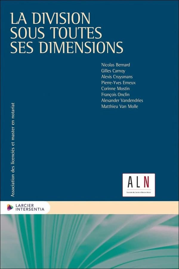 La division sous toutes ses dimensions : [actes du dix-neuvième Colloque de l'Association des licenciés et master en notariat, à Louvain-la-Neuve, 23 novembre 2023]