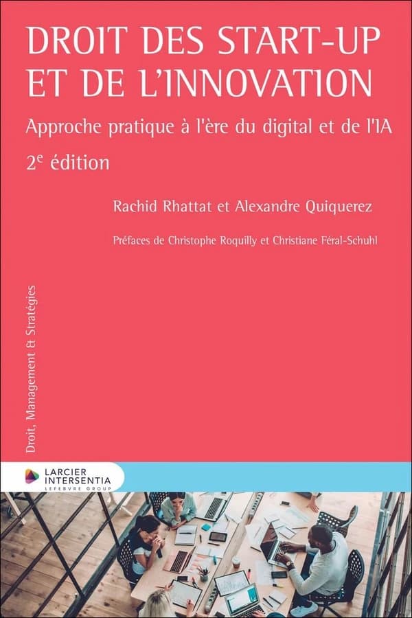 Droit des start-up et de l'innovation : approche pratique à l'ère du digital et de l'IA (2e éd.) Rachid Rhattat et Alexandre Quiquerez ; préfaces de Christophe Roquilly et Christiane Féral-Schuhl