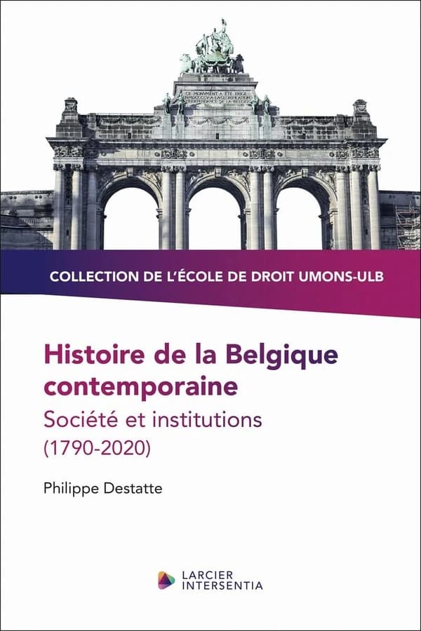 Histoire de la Belgique contemporaine : société et institutions, 1790-2020 (2e éd. [mise à jour et augmentée]) Philippe Destatte